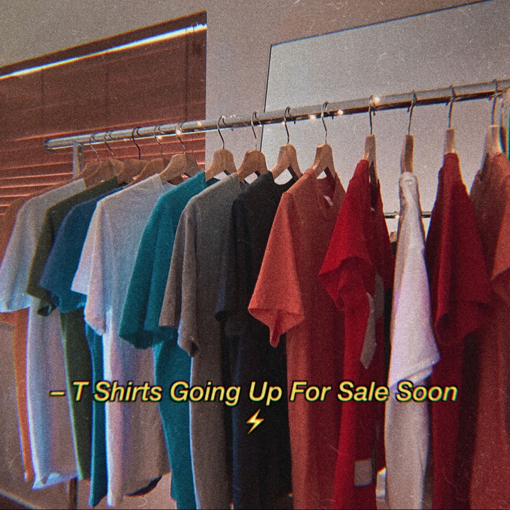 MORE T SHIRTS COMING!